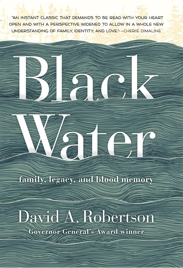 Black Water: Family, Legacy and Blood Memory by David A. Robertson