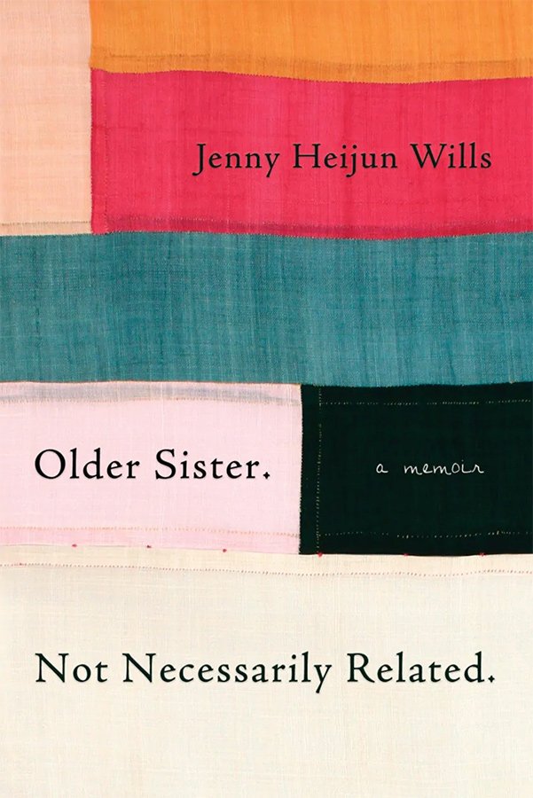 Older Sister. Not Necessarily Related.: a memoir by Jenny Heijun Wills