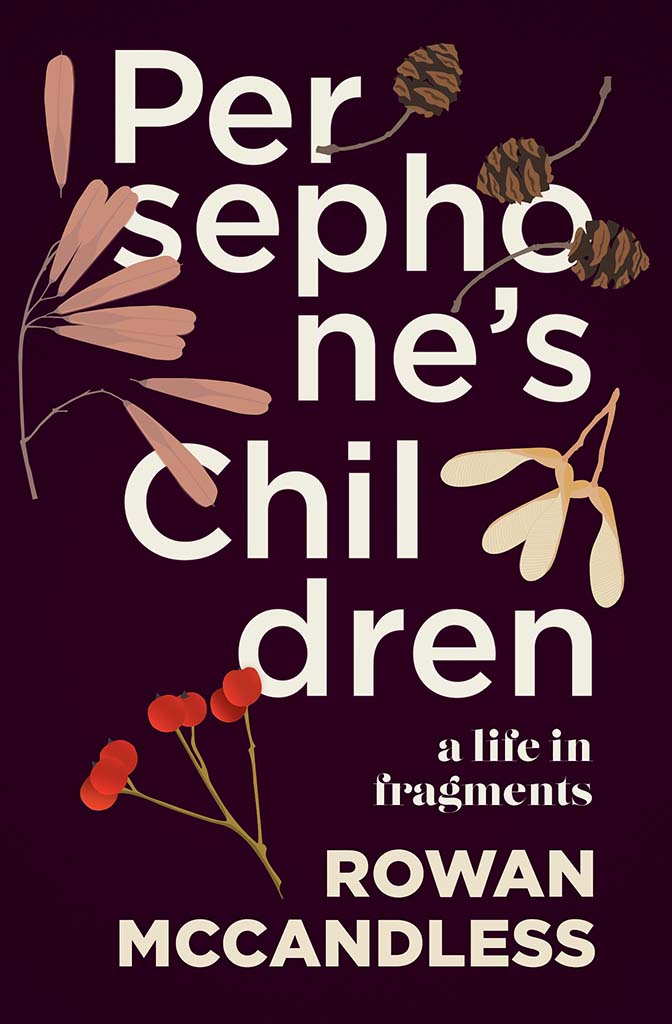 Persephone’s Children: A Life in Fragments, by Rowan McCandless