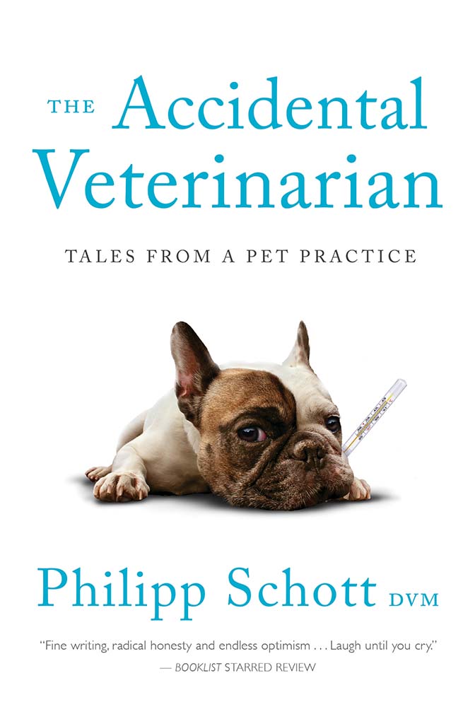 The Accidental Veterinarian: Tales from a Pet Practice, by Dr. Philipp Schott