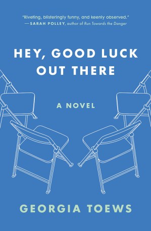 Hey, Good Luck Out There, by Georgia Toews